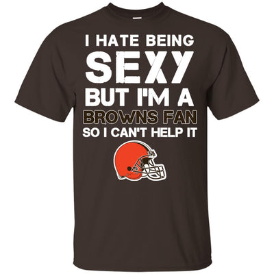 I Hate Being Sexy But I'm Fan So I Can't Help It Cleveland Browns Brown T Shirts
