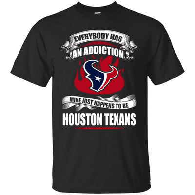 Everybody Has An Addiction Mine Just Happens To Be Houston Texans T Shirt