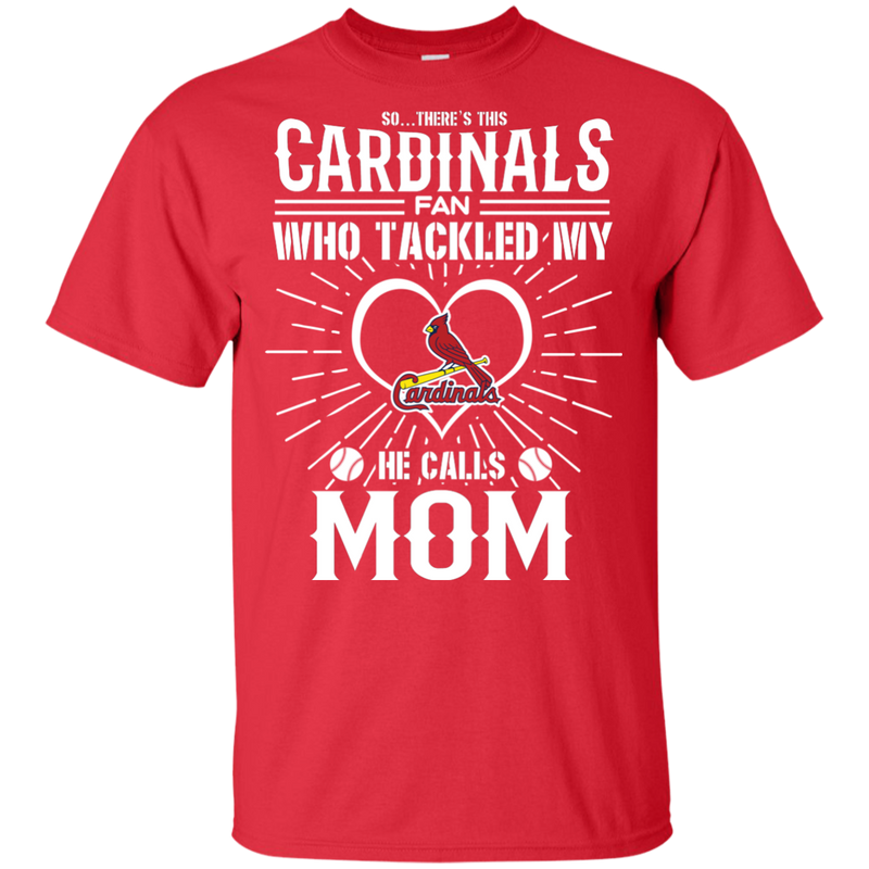 He Calls Mom Who Tackled My St. Louis Cardinals T Shirts