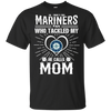 He Calls Mom Who Tackled My Seattle Mariners T Shirts