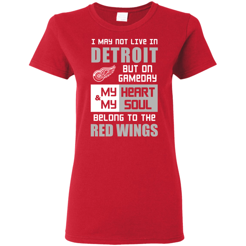 My Heart And My Soul Belong To The Detroit Red Wings T Shirts