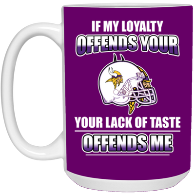 My Loyalty And Your Lack Of Taste Minnesota Vikings Mugs