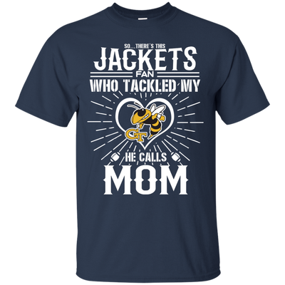 He Calls Mom Who Tackled My Georgia Tech Yellow Jackets T Shirts