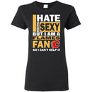 I Hate Being Sexy But I Am A Calgary Flames Fan T Shirt