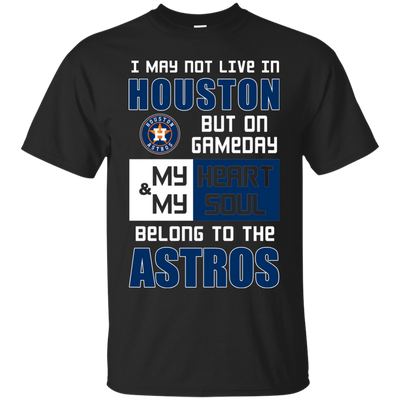 My Heart And My Soul Belong To The Houston Astros T Shirts