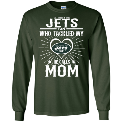 He Calls Mom Who Tackled My New York Jets T Shirts