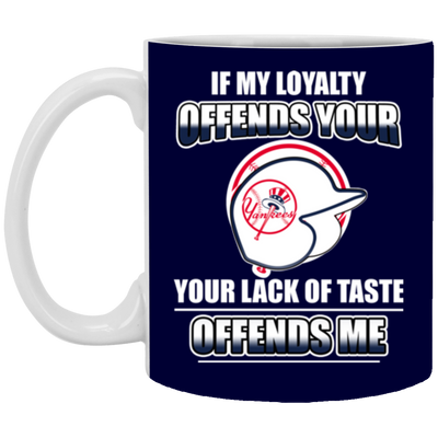 My Loyalty And Your Lack Of Taste New York Yankees Mugs