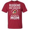 He Calls Mom Who Tackled My Washington Redskins T Shirts