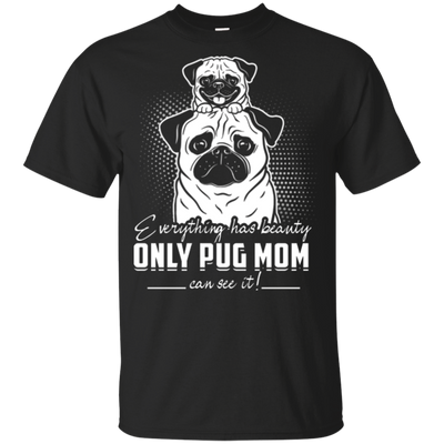 Everything Has Beauty Pug T Shirts