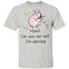 Mom!!! Can You See Me I'm Dancing Pug Shirts T Shirts