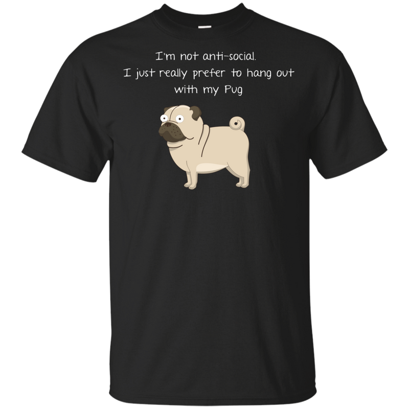 I'm Not Anti-Social Pug T Shirts