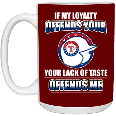 My Loyalty And Your Lack Of Taste Texas Rangers Mugs