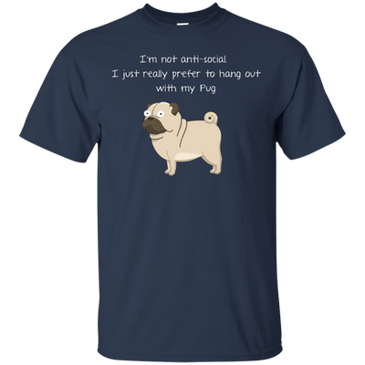 I'm Not Anti-Social Pug T Shirts