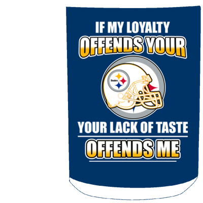 My Loyalty And Your Lack Of Taste Pittsburgh Steelers Mugs