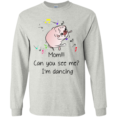 Mom!!! Can You See Me I'm Dancing Pug Shirts T Shirts