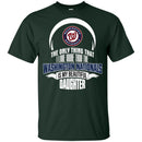 The Only Thing Dad Loves His Daughter Fan Washington Nationals T Shirt