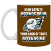 My Loyalty And Your Lack Of Taste Philadelphia Eagles Mugs