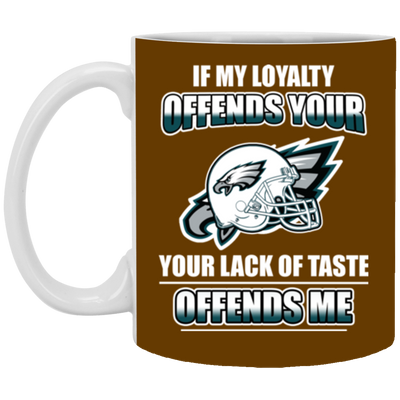 My Loyalty And Your Lack Of Taste Philadelphia Eagles Mugs