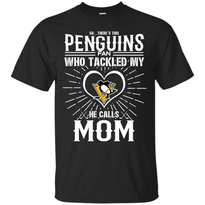 He Calls Mom Who Tackled My Pittsburgh Penguins T Shirts