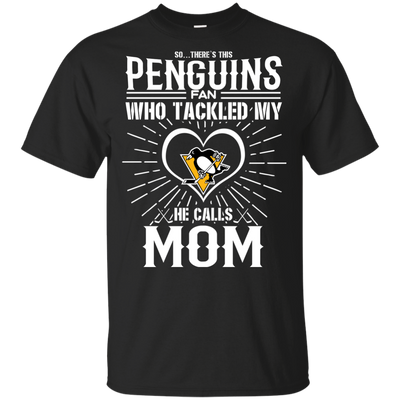 He Calls Mom Who Tackled My Pittsburgh Penguins T Shirts