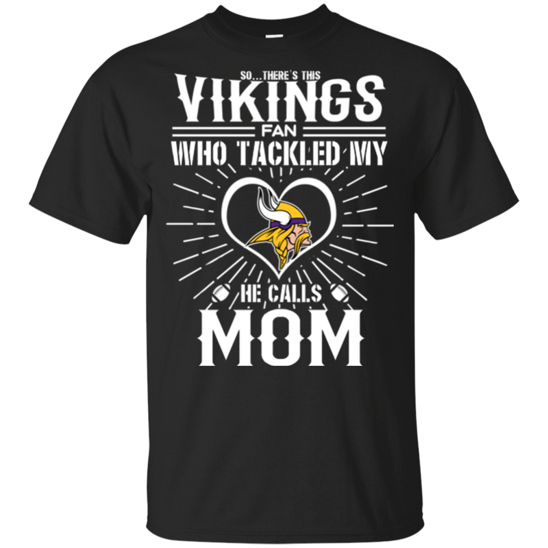 He Calls Mom Who Tackled My Minnesota Vikings T Shirts