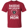 He Calls Mom Who Tackled My Oakland Raiders T Shirts