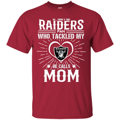 He Calls Mom Who Tackled My Oakland Raiders T Shirts