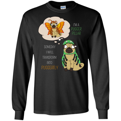 Puggerpillar Will Someday Transform Into Puggerfly Pug T Shirts