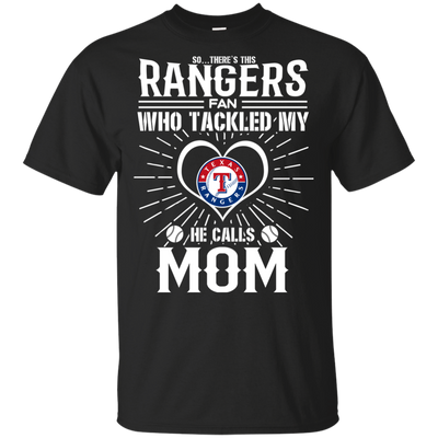 He Calls Mom Who Tackled My Texas Rangers T Shirts