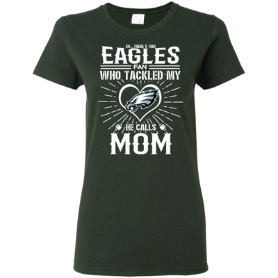 He Calls Mom Who Tackled My Philadelphia Eagles T Shirts