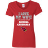 I Love My Wife And Cheering For My Arizona Cardinals T Shirts
