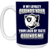 My Loyalty And Your Lack Of Taste Oakland Raiders Mugs