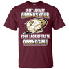 My Loyalty And Your Lack Of Taste Anaheim Ducks T Shirts