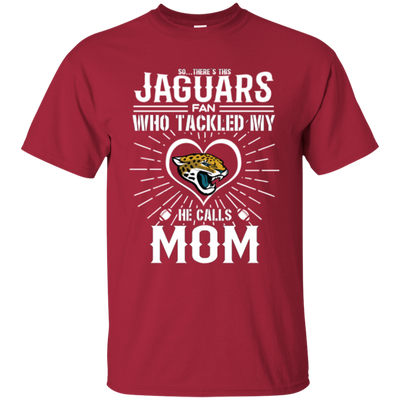 He Calls Mom Who Tackled My Jacksonville Jaguars T Shirts