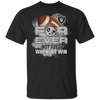 For Ever Not Just When We Win Oakland Raiders T Shirt