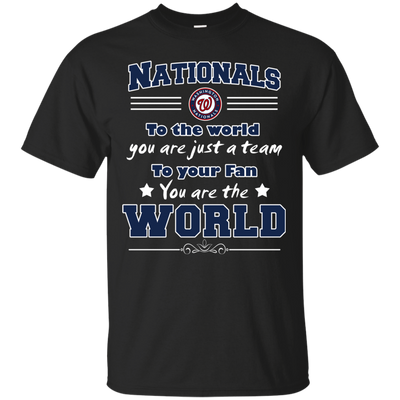 To Your Fan You Are The World Washington Nationals T Shirts