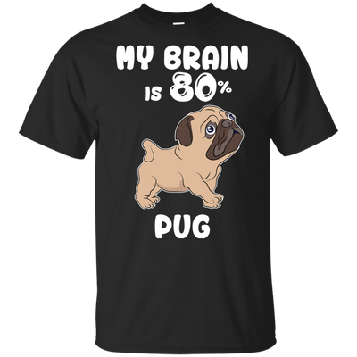 Pug - My brain is 80% T Shirts?