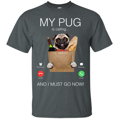 My Pug Is Calling T Shirts