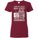 My Heart And My Soul Belong To The Ball State Cardinals T Shirts