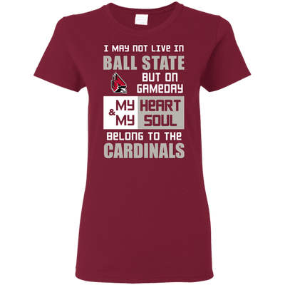 My Heart And My Soul Belong To The Ball State Cardinals T Shirts