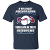 My Loyalty And Your Lack Of Taste Atlanta Braves T Shirts