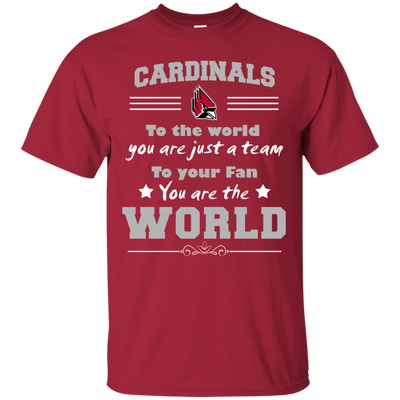 To Your Fan You Are The World Ball State Cardinals T Shirts