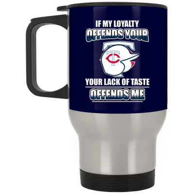 My Loyalty And Your Lack Of Taste Minnesota Twins Mugs