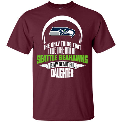 The Only Thing Dad Loves His Daughter Fan Seattle Seahawks T Shirt