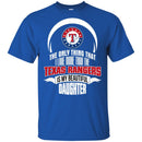 The Only Thing Dad Loves His Daughter Fan Texas Rangers T Shirt