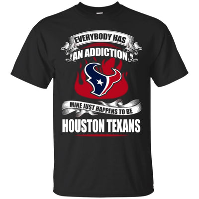 Everybody Has An Addiction Mine Just Happens To Be Houston Texans T Shirt