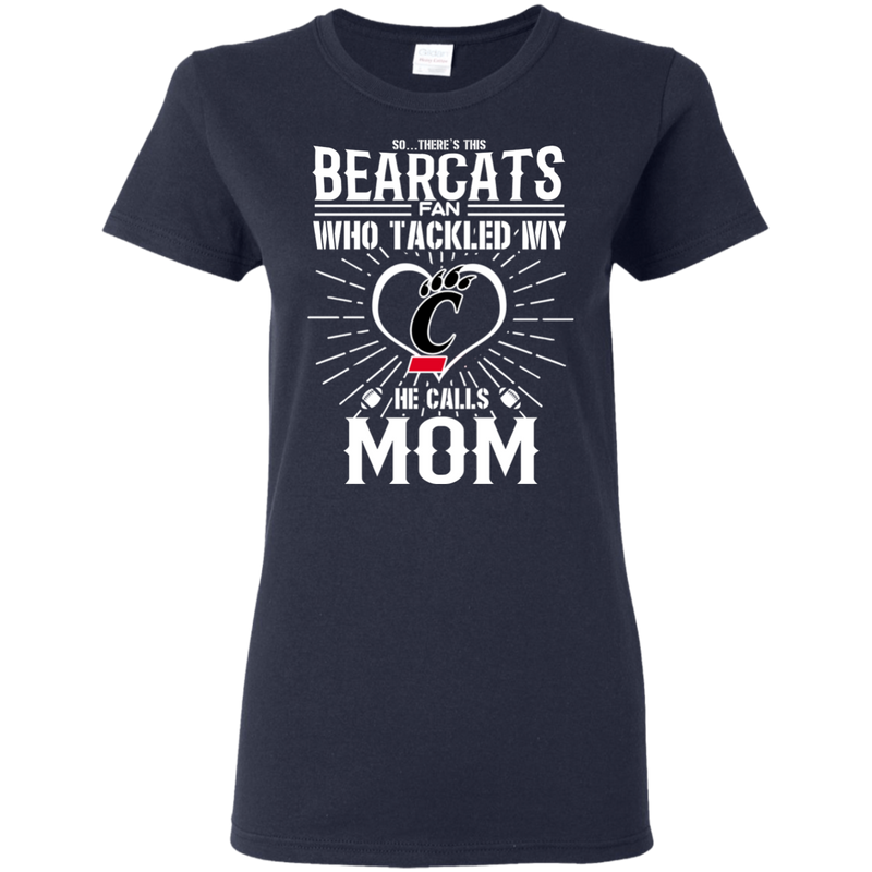 He Calls Mom Who Tackled My Cincinnati Bearcats T Shirts