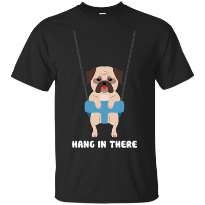 Hang In There Pug T Shirts