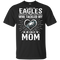 He Calls Mom Who Tackled My Philadelphia Eagles T Shirts