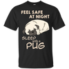 Feel Safe At Night Sleep With A Pug T Shirts